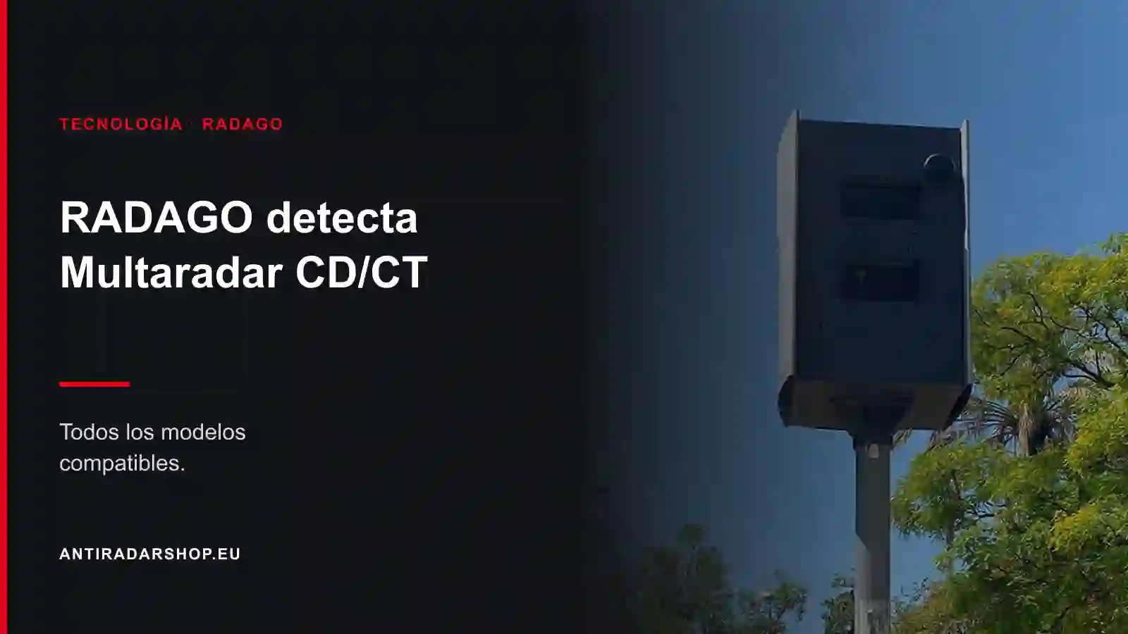 Todos los modelos Radago detectan el MultaRadar CD/CT